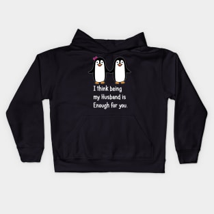 I think being my husband is enough for you.. Kids Hoodie